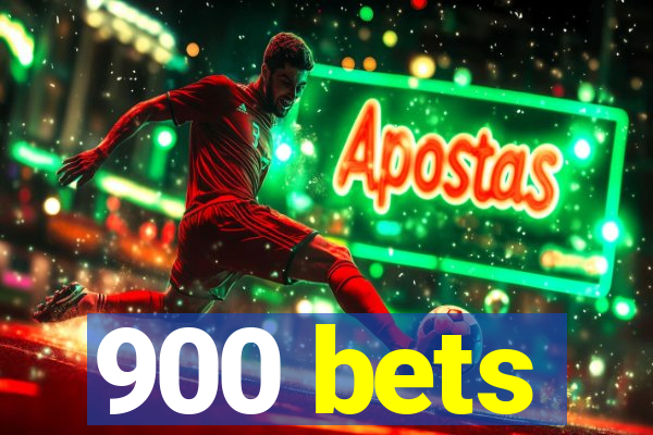 900 bets